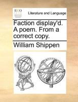 Faction display'd. A poem. From a correct copy. 1170762697 Book Cover