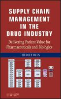 Supply Chain Management in the Drug Industry: Delivering Patient Value for Pharmaceuticals and Biologics 0470555173 Book Cover