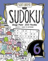 Stay Home and Sudoku Volume 6: Sudoku puzzle book for adults - 200 large print hard to extreme puzzles 1955132046 Book Cover