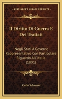 Il Diritto Di Guerra E Dei Trattati: Negli Stati A Governo Rappresentativo Con Particolare Riguardo All' Italia (1891) 1168094240 Book Cover