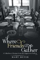 Where Friends Gather: A Collection of Recipes from the Peppercorn Pantry 1973616742 Book Cover