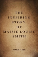 The Inspiring Story of Maisie Louise Smith B0DS9PPFQQ Book Cover