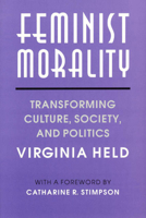 Feminist Morality: Transforming Culture, Society, and Politics (Women in Culture and Society Series) 0226325938 Book Cover