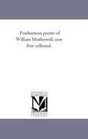 Posthumous Poems of William Motherwell: Now First Collected 1425516238 Book Cover