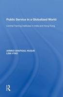 Public Service In A Globalized World: Central Training Institutes In India And Hong Kong 1138620270 Book Cover