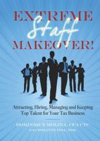 Extreme Staff Makeover: Attracting, Hiring, Managing and Keeping Top Talent for Your Tax Business 0983234108 Book Cover