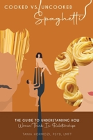 Cooked Vs. Uncooked Spaghetti: The Guide To Understanding How Women Think In Relationships B0C12DRSD6 Book Cover