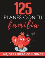125 Planes con tu Familia: Mejores Ideas y Retos para Familias con Niños (Planes Chulos) B0C2RYF7KW Book Cover