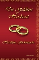 Die Goldene Hochzeit: Herzliche Gl�ckw�nsche 1670068722 Book Cover