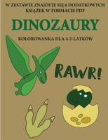 Kolorowanka dla 4-5-latków (Dinozaury): Ta ksiazka zawiera 40 stron bezstresowych kolorowanek w celu zmniejszenia frustracji i ... motoryczne (Polish Edition) 1800250584 Book Cover