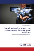 Social network’s impact on contemporary international relations: case: the COVID-19 global pandemic 6206159930 Book Cover