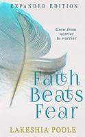 Faith Beats Fear: Grow From Worrier to Warrior (Expanded Edition) 0991070836 Book Cover