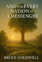 And for Every Nation Is a Messenger: From Adam in the Garden to the Final Warner – Why Allah Has Never Stoped Sending Living Prophets B0G65FFMHM Book Cover