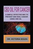 CBD OIL FOR CANCER: A SIMPLE, EFFECTIVE WAY TO PREVENT AND HEAL CANCER USING CBD OIL 1660059836 Book Cover