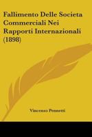 Fallimento Delle Societa Commerciali Nei Rapporti Internazionali (1898) 1104054604 Book Cover