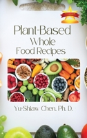 Plant-Based Whole Food Recipes 1958876690 Book Cover