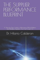THE SUPPLIER PERFORMANCE BLUEPRINT: A Step-by-Step Guide to Measuring What Matters and Building Suppliers You Can Count On (Operational Excellence Series) B0H6J6S4P5 Book Cover