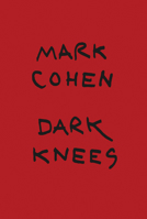 Mark Cohen: Dark Knees 2365110428 Book Cover