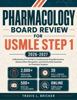 Pharmacology Board Review for USMLE Step 1 2026-2027: A Mechanism-First Guide to Cardiovascular Drug Mechanisms, Adverse-Effect Recognition, and Antimicrobial Essentials for Preclinical Students B0HBQRR95L Book Cover