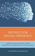 Instructor Social Presence: An Essential Tool for Online Student Engagement and Persistence in Higher Education 1793632820 Book Cover