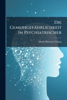 Die Gemeingefahrlichkeit: In Psychiatrischer, Juristischer Und Soziologischer Beziehung 1149089261 Book Cover