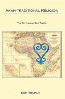 Akan Traditional Religion: The Truth and the Myths 1439249458 Book Cover