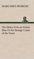 The Motor Girls on Waters Blue; or, The Strange Cruise of the Tartar 1516943805 Book Cover
