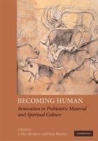 Becoming Human: Innovation in Prehistoric Material and Spiritual Culture 0521734665 Book Cover
