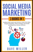 Social Media Marketing,3 books in one: Excellent Tricks to Grow your business,Instagram Marketing to become a famous influencer,Tiktok and You Tube to make Viral Videos B08PJKJB45 Book Cover