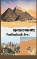 Cairo Guide 2025: Unveiling Egypt's Heart B0DTPCTP5S Book Cover