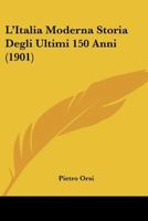 L'Italia Moderna Storia Degli Ultimi 150 Anni (1901) 1166796353 Book Cover