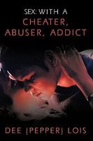 Sex: With a Cheater, Abuser, Addict 1449037305 Book Cover