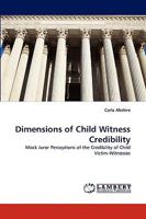 Dimensions of Child Witness Credibility: Mock Juror Perceptions of the Credibility of Child Victim-Witnesses 3838356756 Book Cover