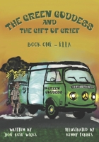 The Green Goddess and the Gift of Grief: Book One - Ella 1774823616 Book Cover