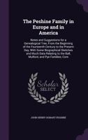 The Peshine Family in Europe and in America; Notes and Suggestions for a Genealogical Tree, From the Beginning of the Fourteenth Century to the ... to the Ball, Mulford, and Pye Families;... 1147160899 Book Cover