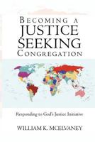 Becoming a Justice Seeking Congregation: Responding to God's Justice Initiative 1440153531 Book Cover