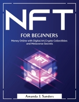 Nft for Beginners: Money Online with Digital Art, Crypto Collectibles and Metaverse Secrets 1804381071 Book Cover