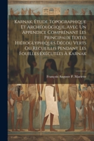 Karnak, Étude Topographique Et Archéologique, Avec Un Appendice Comprénant Les Principaux Textes Hiéroglyphiques Décou Verts Ou Recueillis Pendant Les Fouilles Exécutées À Karnak 1021212512 Book Cover