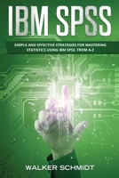 IBM SPSS: Simple and Effective Strategies for Mastering Statistics Using IBM SPSS From A-Z B08KJXMVT6 Book Cover
