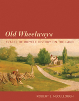 Old Wheelways: Traces of Bicycle History on the Land 0262552493 Book Cover