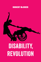 Disability, Revolution (American Studies Now: Critical Histories of the Present) 0520388151 Book Cover