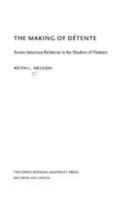 The Making of Detente: Soviet-American Relations in the Shadow of Vietnam 0801848830 Book Cover