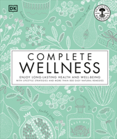 Complete Wellness: Enjoy Long-Lasting Health and Well-Being with More Than 800 Natural Remedies 1465463925 Book Cover