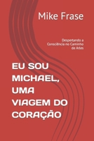 EU SOU MICHAEL, UMA VIAGEM DO CORAÇÃO: Despertando a Consciência no Caminho de Arles (Portuguese Edition) B0CNPXY5H1 Book Cover