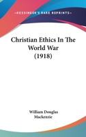Christian Ethics in the World War 1164604228 Book Cover