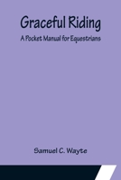 Graceful Riding: A Pocket Manual for Equestrians 1023198266 Book Cover