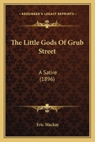 The Little Gods Of Grub Street: A Satire 1120898951 Book Cover