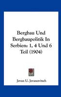 Bergbau Und Bergbaupolitik In Serbien: 1, 4 Und 6 Teil (1904) 1160806926 Book Cover