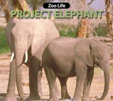 Project Elephant (Zoo Life) 1590360168 Book Cover