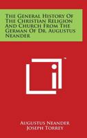 The General History of the Christian Religion and Church From the German of Dr. Augustus Neander 116276905X Book Cover